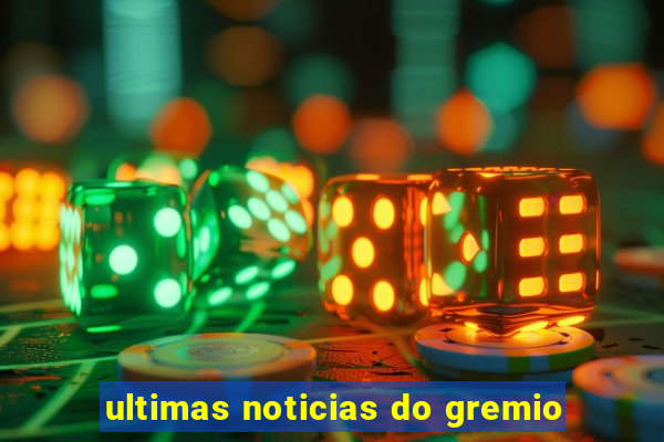 ultimas noticias do gremio